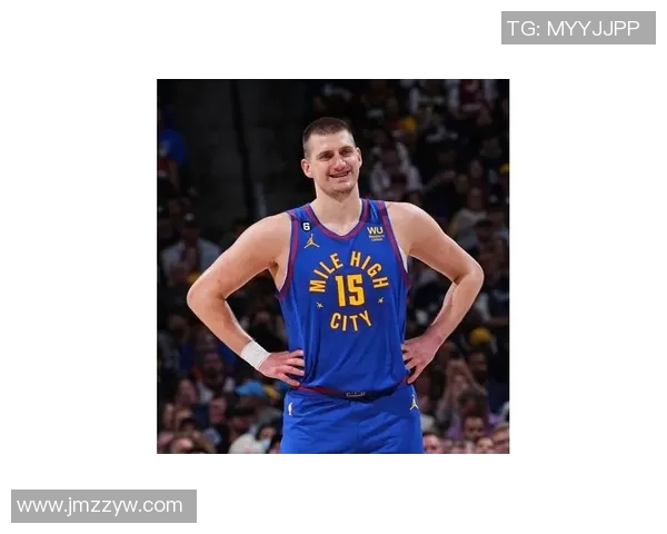 约基奇融合鲨鱼低位魔术师组织与KD投篮技艺逐步迈向历史伟大球员之路